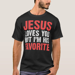 Jesus Loves You But I'M His Favourite  Christians  T-Shirt