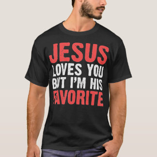 Jesus Loves You But I'M His Favourite  Christians  T-Shirt
