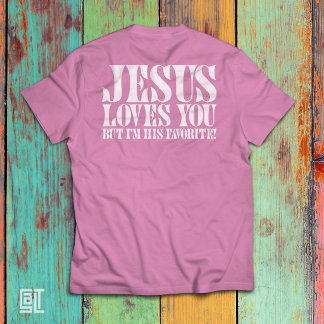 Jesus Loves You But I'm His Favourite Funny Christ T-Shirt
