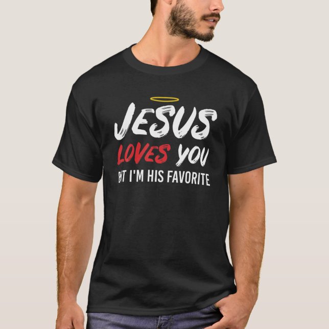 Jesus Loves You But I'm His Favourite Funny Christ T-Shirt (Front)
