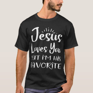 Jesus Loves You But I'M His Favourite Religion Hum T-Shirt
