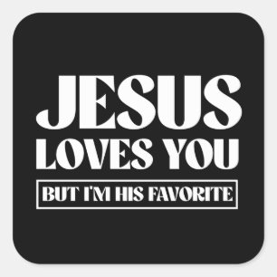 Jesus Loves you but i'm his favourite Square Sticker