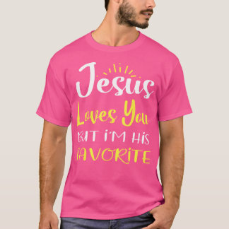 Jesus Loves You But I'M His Favourite T Religion H T-Shirt
