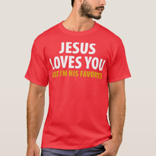Jesus Loves You But Im His Favourite T-Shirt