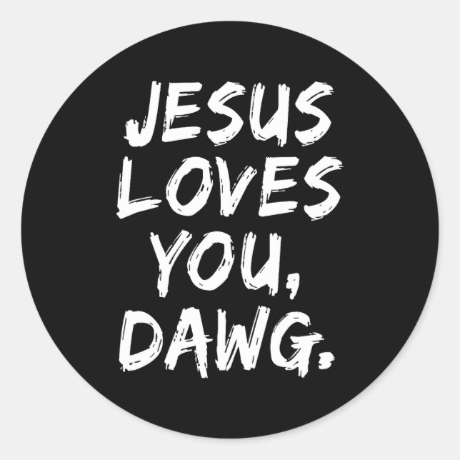 Jesus Loves You Dawg Christian Believer Faith God  Classic Round Sticker (Front)