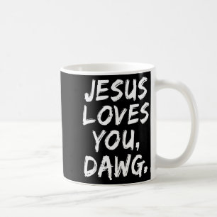 Jesus Loves You Dawg Christian Believer Faith God Coffee Mug