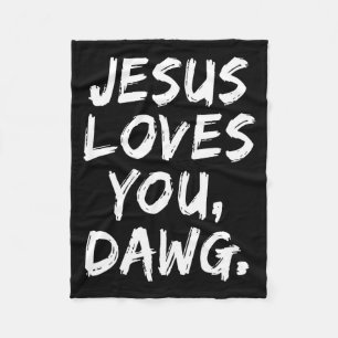 Jesus Loves You Dawg Christian Believer Faith God Fleece Blanket