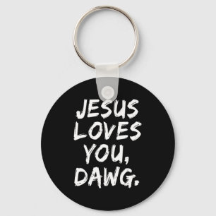 Jesus Loves You Dawg Christian Believer Faith God Key Ring