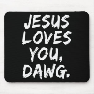 Jesus Loves You Dawg Christian Believer Faith God Mouse Mat