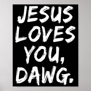 Jesus Loves You Dawg Christian Believer Faith God  Poster