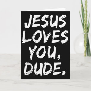 Jesus Loves You Dude Christian Believer Faith God Card