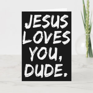 Jesus Loves You Dude Christian Believer Faith God Card