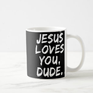 Jesus Loves You Dude Christian Believer Faith God Coffee Mug