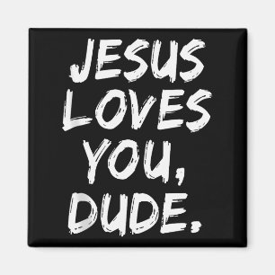 Jesus Loves You Dude Christian Believer Faith God Magnet