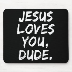 Jesus Loves You Dude Christian Believer Faith God Mouse Mat