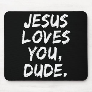Jesus Loves You Dude Christian Believer Faith God  Mouse Mat