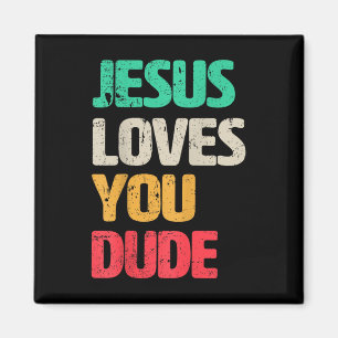 Jesus Loves You Dude Christian Faith Gospel Cultur Magnet