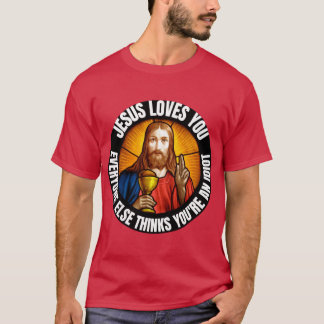 Jesus Loves You Everyone Else Thinks Youre An Idio T-Shirt