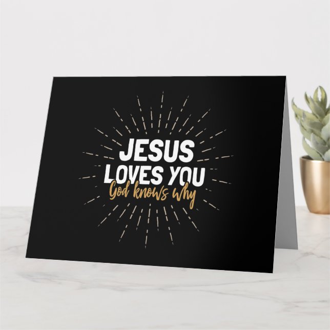 Jesus Loves You - God Knows Why - Greeting Card (Small Plant)