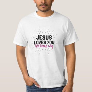 Jesus Loves You - God Knows Why T-Shirt