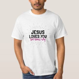 Jesus Loves You - God Knows Why T-Shirt