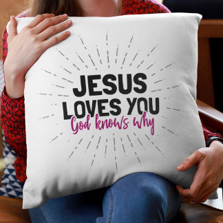Jesus Loves You - God Knows Why Throw Pillow