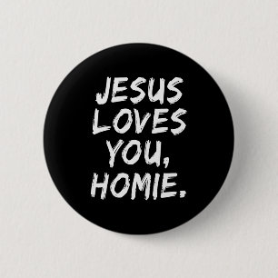 Jesus Loves You Homie Christian Believer Faith God 6 Cm Round Badge