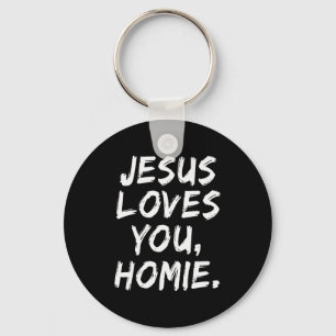 Jesus Loves You Homie Christian Believer Faith God Key Ring