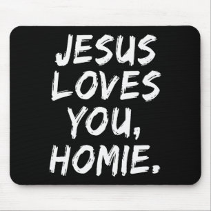 Jesus Loves You Homie Christian Believer Faith God Mouse Mat
