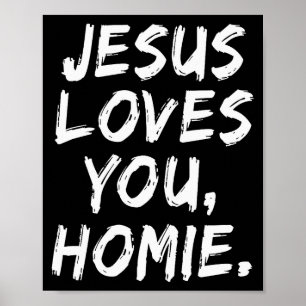 Jesus Loves You Homie Christian Believer Faith God Poster