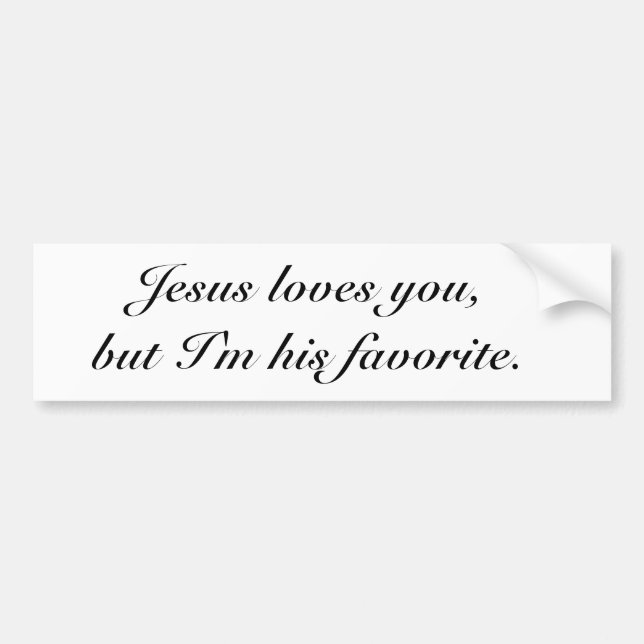 Jesus loves you I'm his favourite Bumper Sticker (Front)
