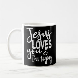 Jesus Loves You I'M Trying Coffee Mug