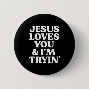 Jesus Loves You I'm Trying Design  6 Cm Round Badge