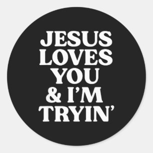 Jesus Loves You I'm Trying Design Classic Round Sticker