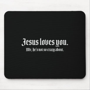 Jesus Loves You Me, Hes Not So Crazy About Funny Mouse Mat