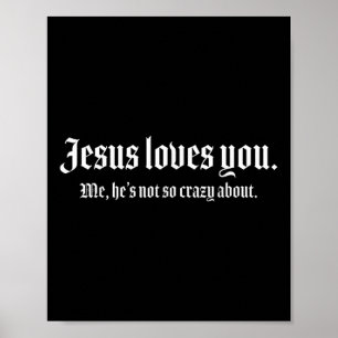 Jesus Loves You Me, Hes Not So Crazy About Funny Poster