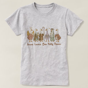 Jesus Loves You Silly Goose ,Christian Silly Goose T-Shirt
