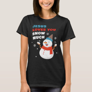 Jesus Loves You Snow Much Christian Christmas T-Shirt