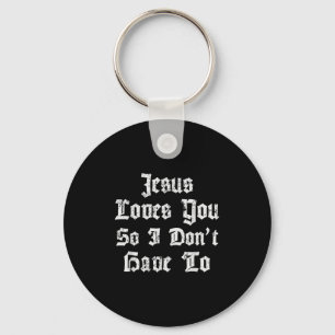 Jesus Loves You So I Dont Have To Funny Satanic At Key Ring