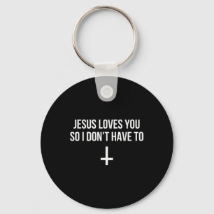 Jesus Loves You So I Dont Have To Funny Satanic At Key Ring