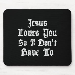 Jesus Loves You So I Dont Have To Funny Satanic At Mouse Mat