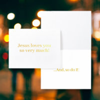 Jesus loves you so very much!