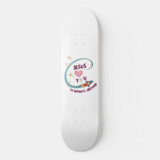 Jesus loves You to Infinity &Beyond Skateboard