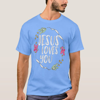 Jesus loves you with Round flower frame T-Shirt