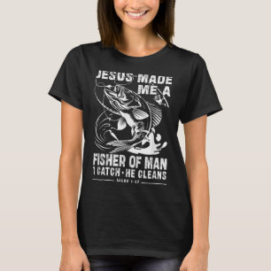 Jesus Made Me A Fisher Of Man Mark 1 17 Clic God B T-Shirt