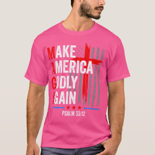 Jesus Make America Godly Again Psalm 33 12 Patriot T-Shirt