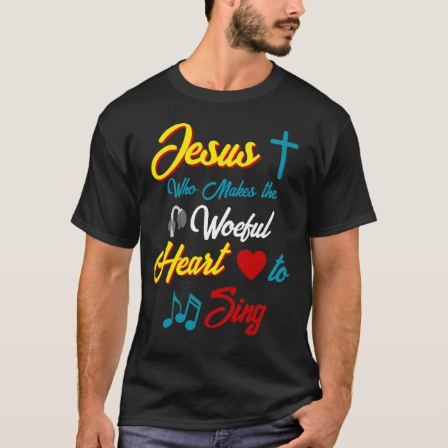Jesus Makes the Heart Sing T-Shirt (Front)