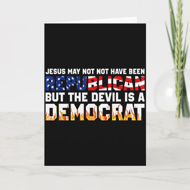 Jesus May Not Have Been Republican But The Devil I Card (Front)