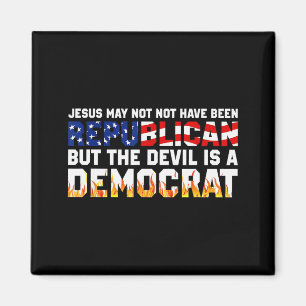 Jesus May Not Have Been Republican But The Devil I Magnet