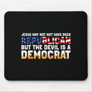 Jesus May Not Have Been Republican But The Devil I Mouse Mat